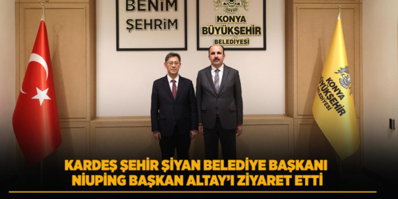 Konya ve Şiyan Arasında İş Birliği Vurgusu Konya ve Şiyan Arasında İş Birliği Vurgusu